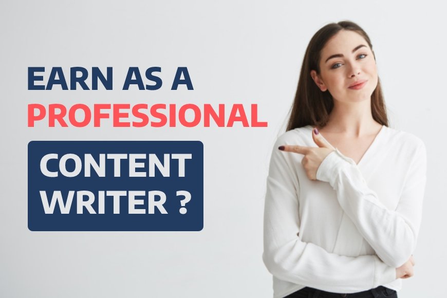 Various ways you can earn as a Professional Content Writer in India