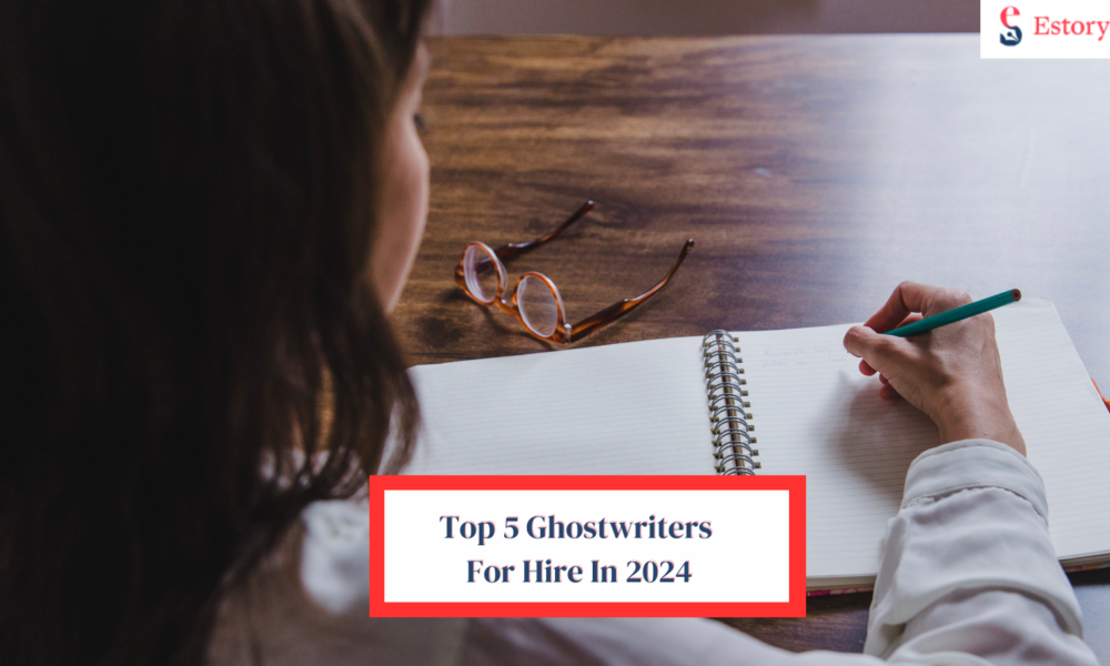 Check Out These Top 5 Ghostwriters For Hire In 2024