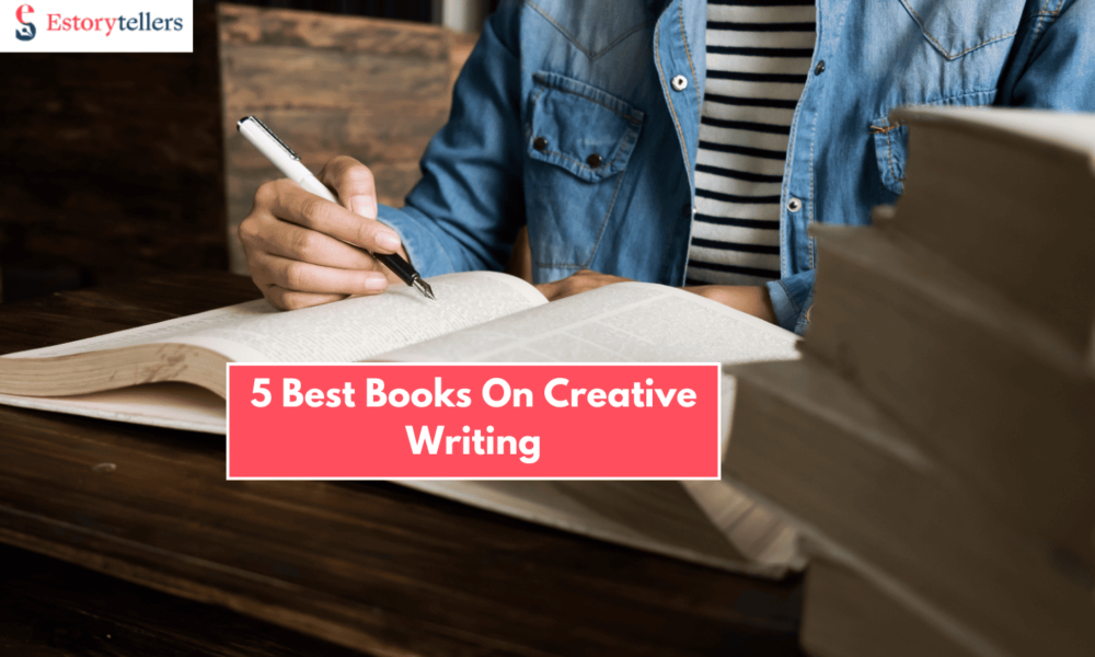 5 Best Books On Creative Writing That Stirs Your Creativity