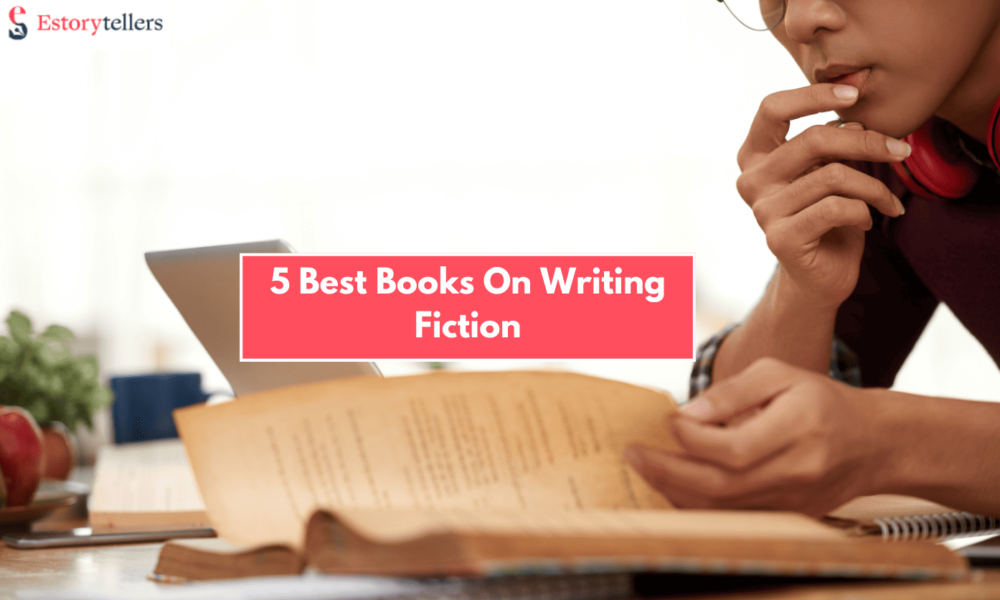 The 5 Best Books On Writing Fiction To Learn From The Experts