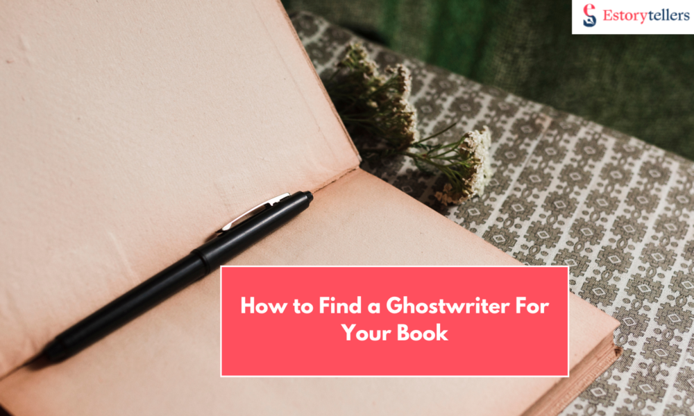 How to Find a Ghostwriter For Your Book