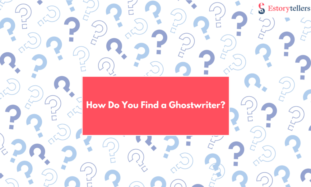 How Do You Find a Ghostwriter? A Complete Guide to Turning Your Ideas Into a Book