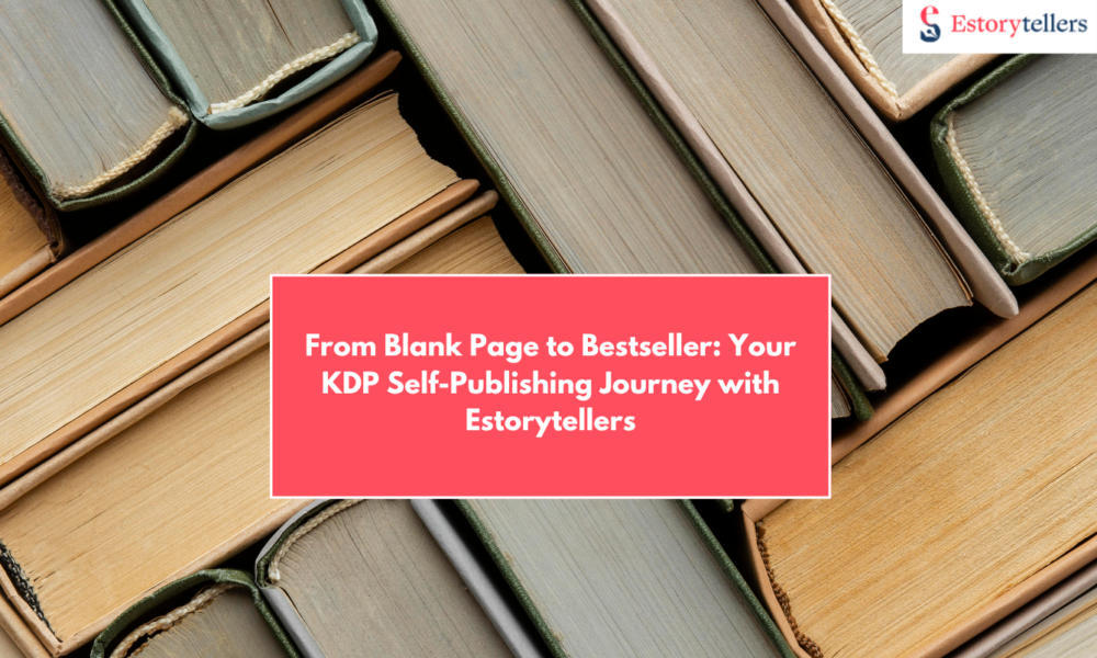 From Blank Page to Bestseller: Your KDP Self-Publishing Journey with Estorytellers