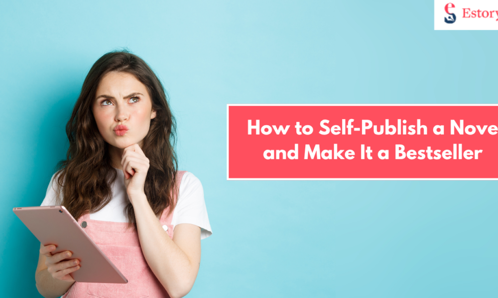 How to Self-Publish a Novel and Make It a Bestseller With Estorytellers