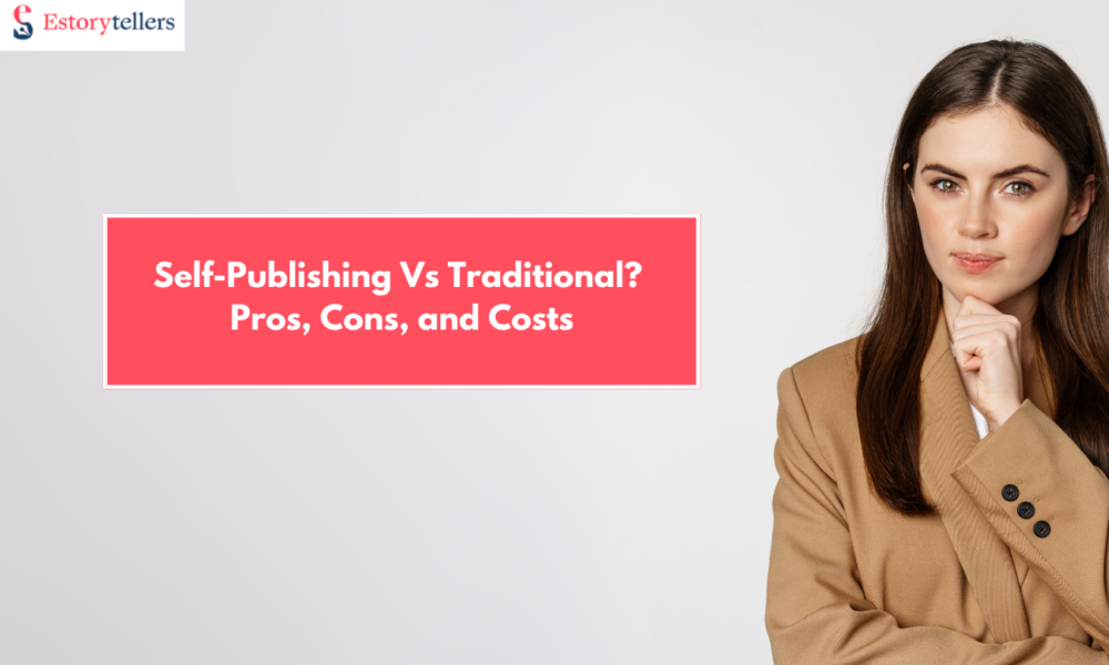 Self-Publishing Vs Traditional? Pros, Cons, and What Makes More Money