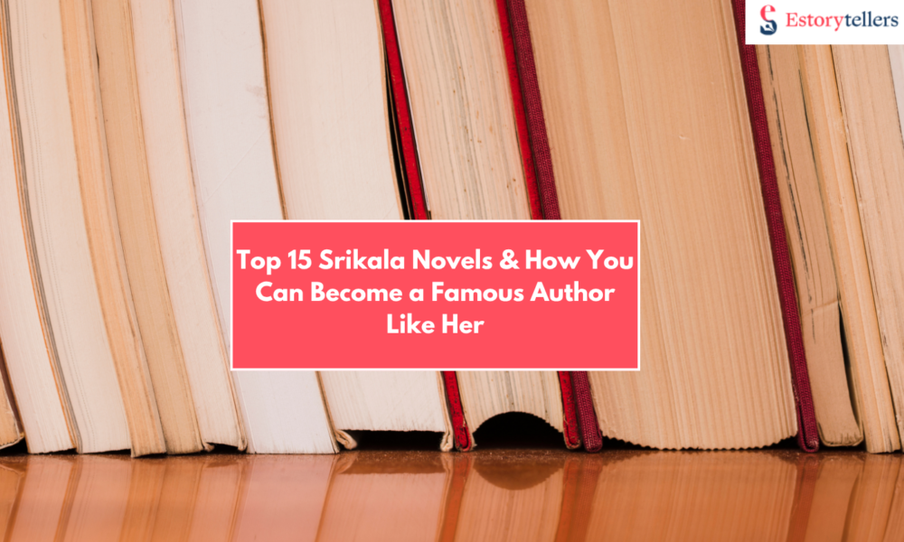 Top 15 Srikala Novels & How You Can Become a Famous Author Like Her
