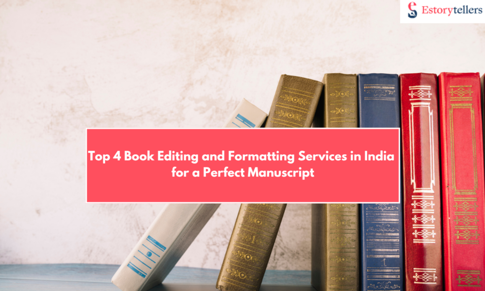 Top 4 Book Editing and Formatting Services in India for a Perfect Manuscript