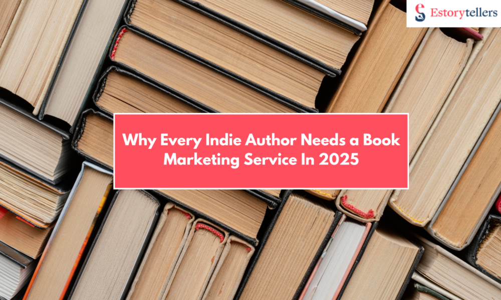Why Every Indie Author Needs a Book Marketing Service Like Estorytellers