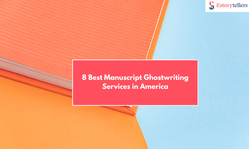 The 2025 Guide to Select the Best Manuscript Ghostwriting Services in America