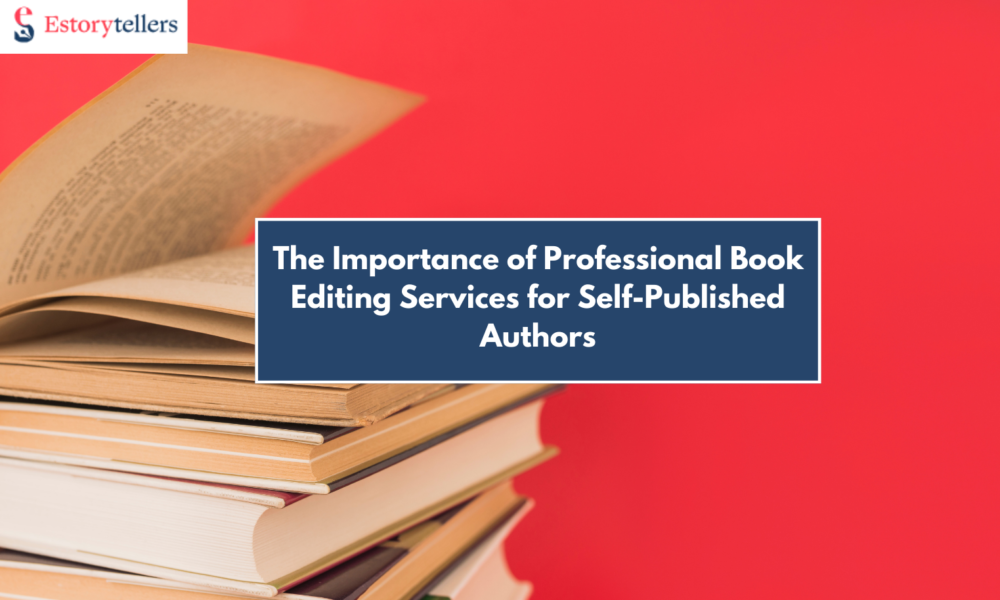 The Importance of Professional Book Editing Services for Self-Published Authors