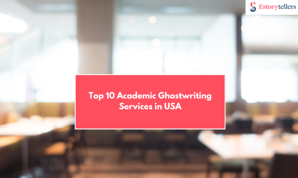 Top 10 Academic Ghostwriting Services in US For Students and Scholars