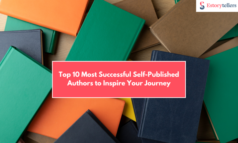 Self-Publishing Legends: 10 Authors Who Made It Big on Their Own