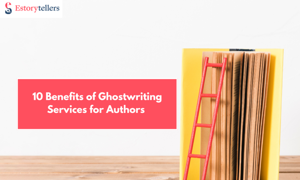 10 Benefits of Ghostwriting Services for Entrepreneurs, Authors, and Businesses