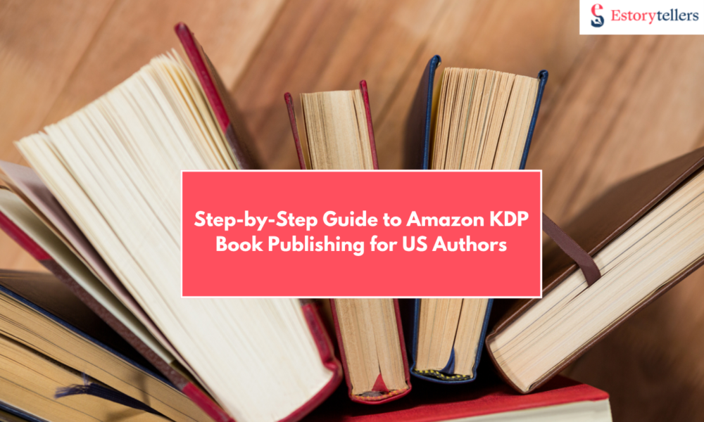 Step-by-Step Guide to Amazon KDP Book Publishing for US Authors in 2025
