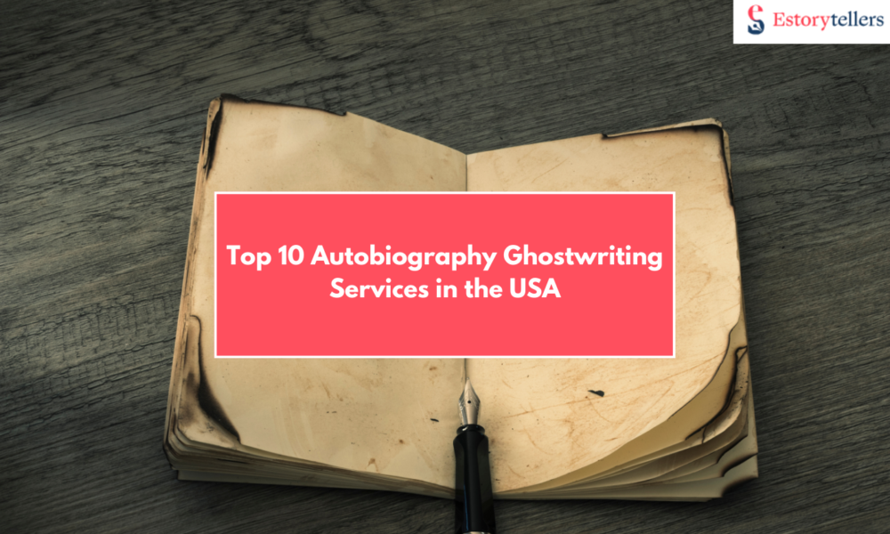 10 Professional Autobiography Ghostwriting Services in the USA to Bring Your Life to Pages