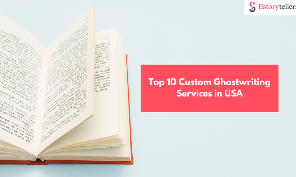 Turn Your Story Into a Bestseller: Top 10 Custom Ghostwriting Services in USA