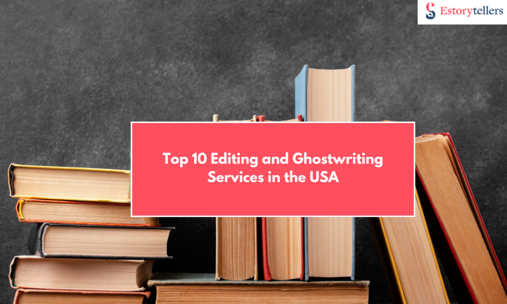 Top 10 Editing and Ghostwriting Services in the USA For A Bestseller Book