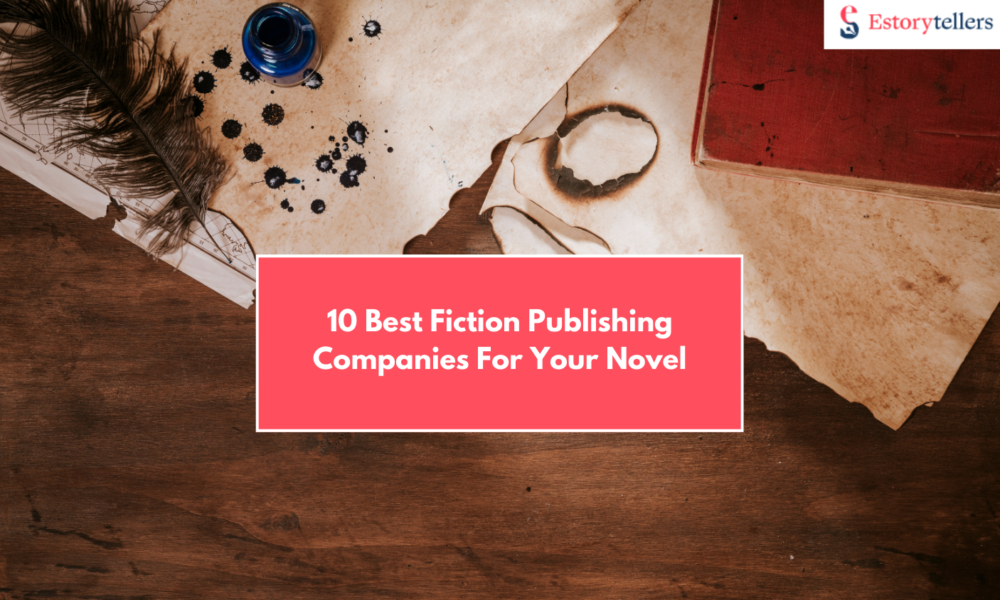 10 Best Fiction Book Publishing Companies to Help You Publish Your Novel Worldwide